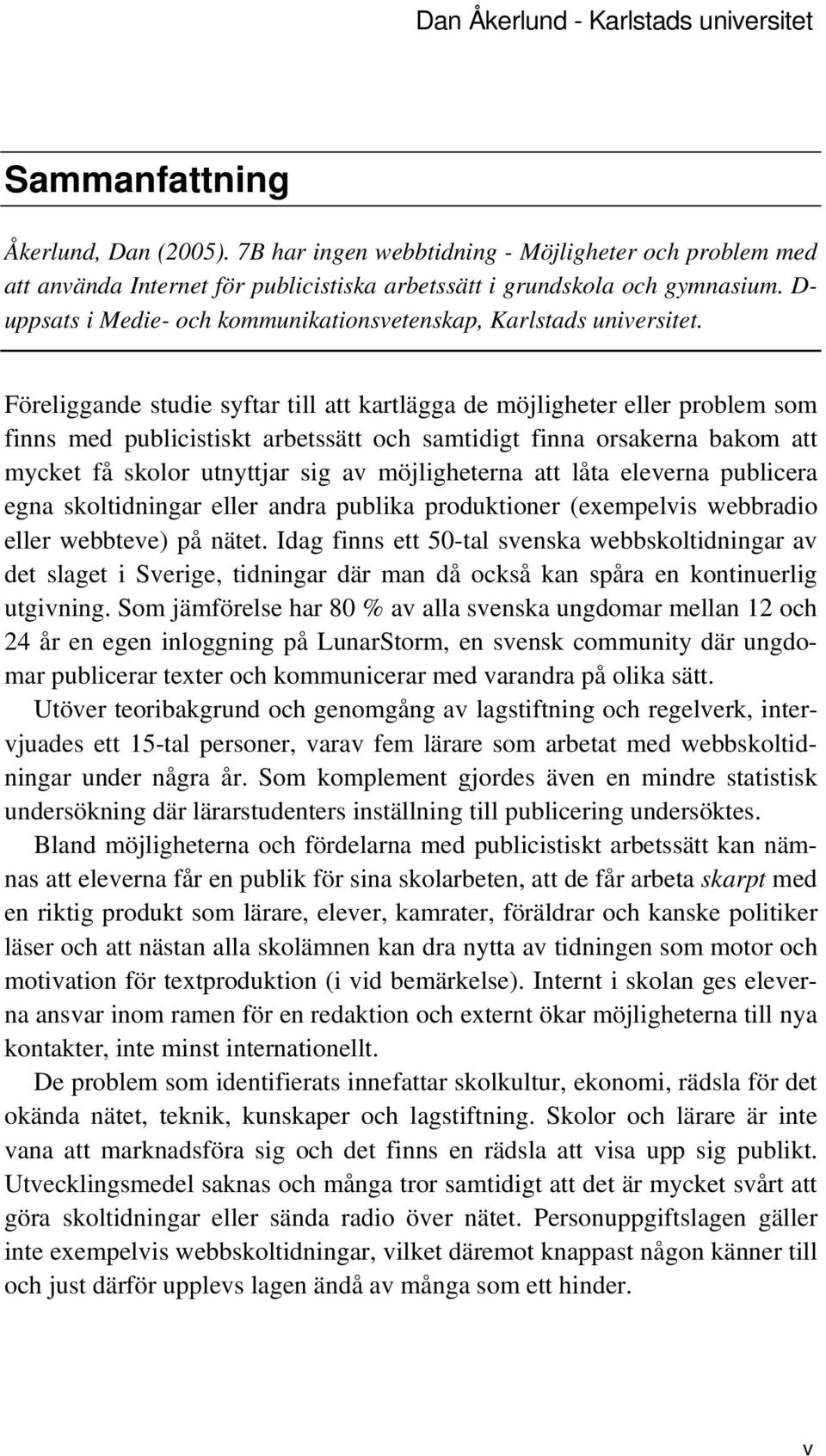 D- uppsats i Medie- och kommunikationsvetenskap, Karlstads universitet.