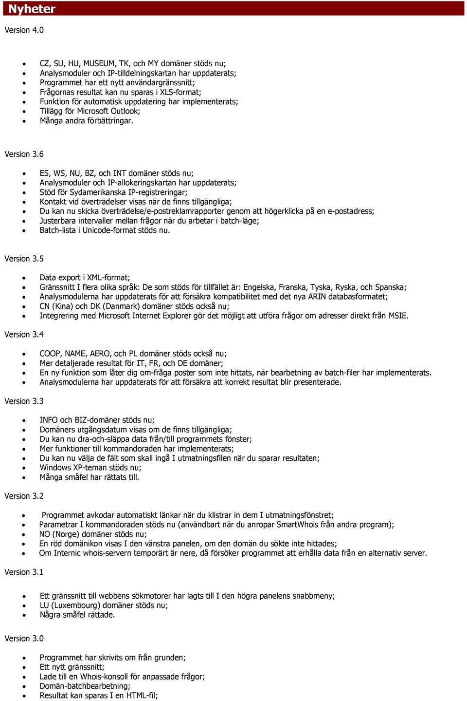 Funktion för automatisk uppdatering har implementerats; Tillägg för Microsoft Outlook; Många andra förbättringar. Version 3.