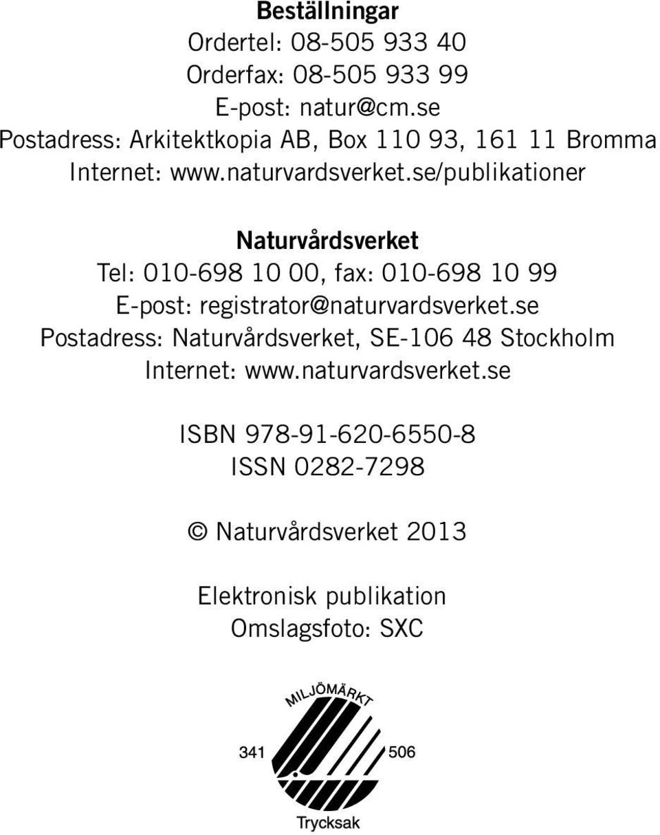 se/publikationer Naturvårdsverket Tel: 010-698 10 00, fax: 010-698 10 99 E-post: registrator@naturvardsverket.