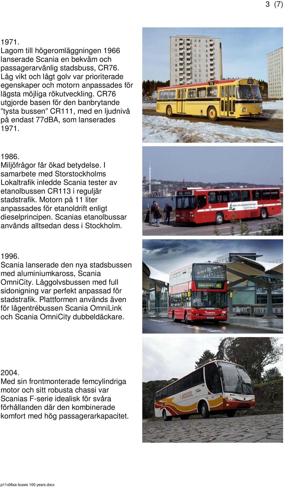 CR76 utgjorde basen för den banbrytande tysta bussen CR111, med en ljudnivå på endast 77dBA, som lanserades 1971. 1986. Miljöfrågor får ökad betydelse.