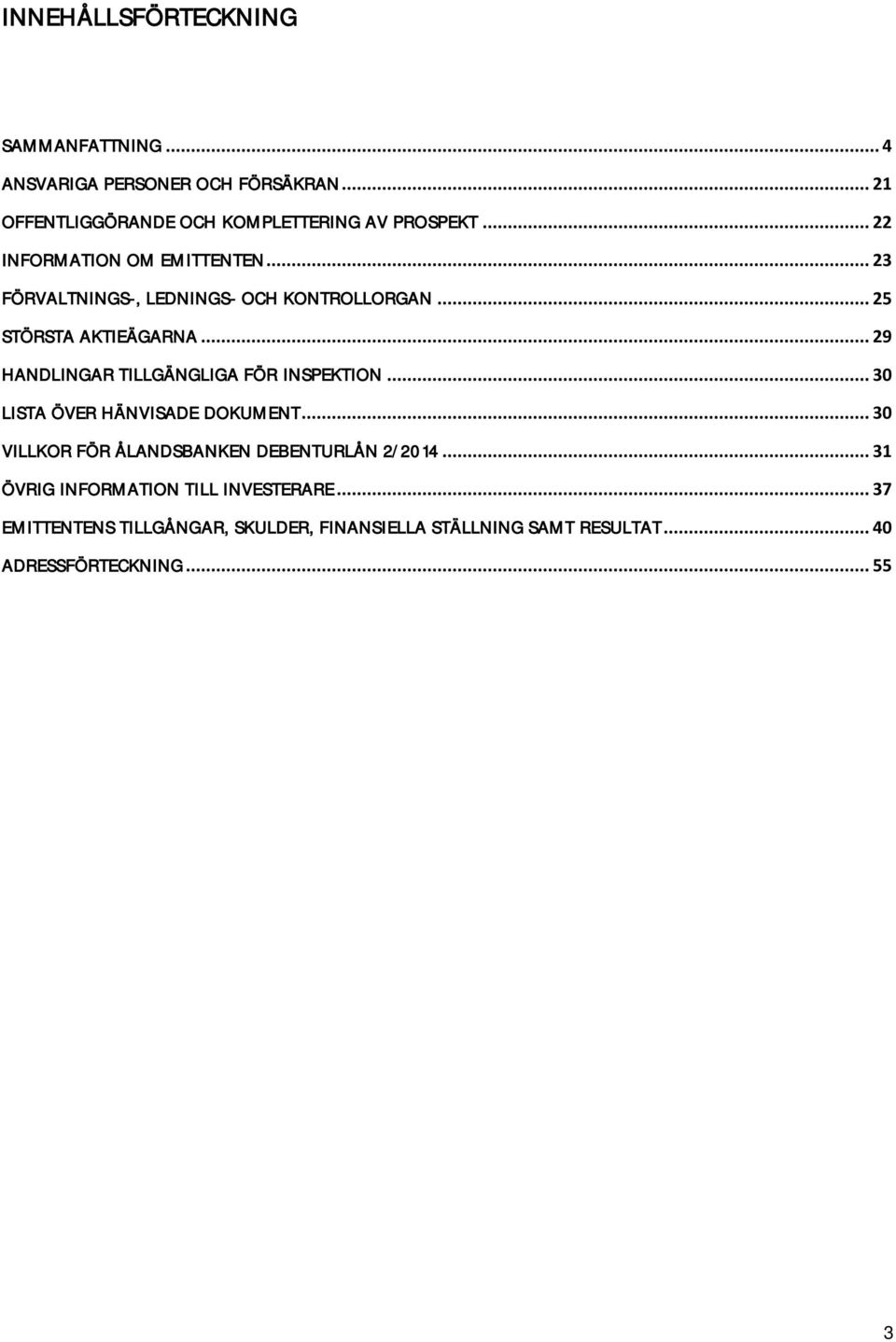 .. 29 HANDLINGAR TILLGÄNGLIGA FÖR INSPEKTION... 30 LISTA ÖVER HÄNVISADE DOKUMENT.