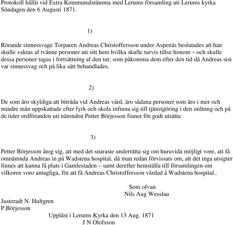 fortsättning af den tur, som påkomma dem efter den tid då Andreas sist var sinnessvag och på lika sätt behandlades.