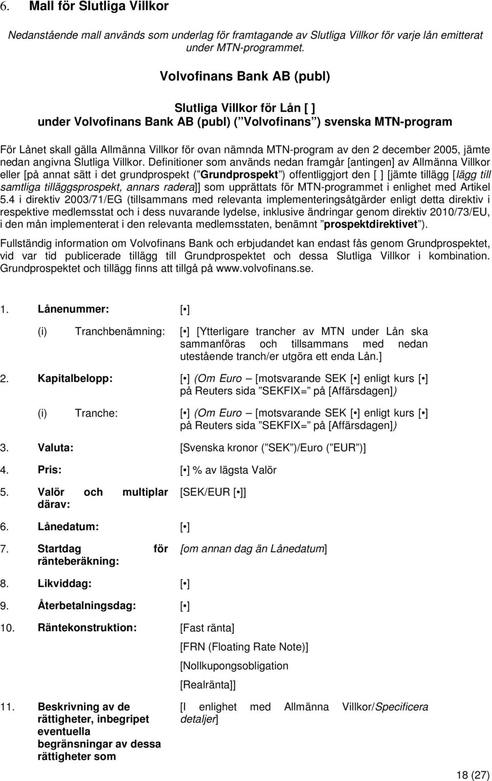 2 december 2005, jämte nedan angivna Slutliga Villkor.