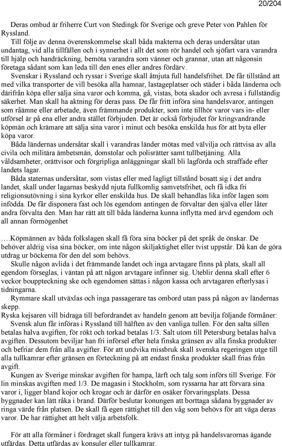 handräckning, bemöta varandra som vänner och grannar, utan att någonsin företaga sådant som kan leda till den enes eller andres fördärv.