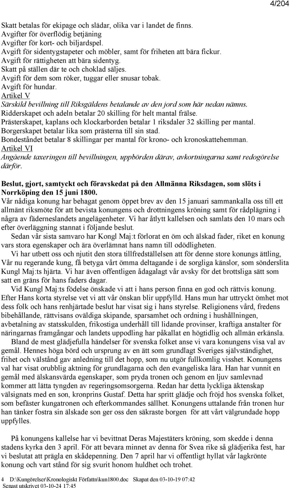 Avgift för dem som röker, tuggar eller snusar tobak. Avgift för hundar. Artikel V Särskild bevillning till Riksgäldens betalande av den jord som här nedan nämns.