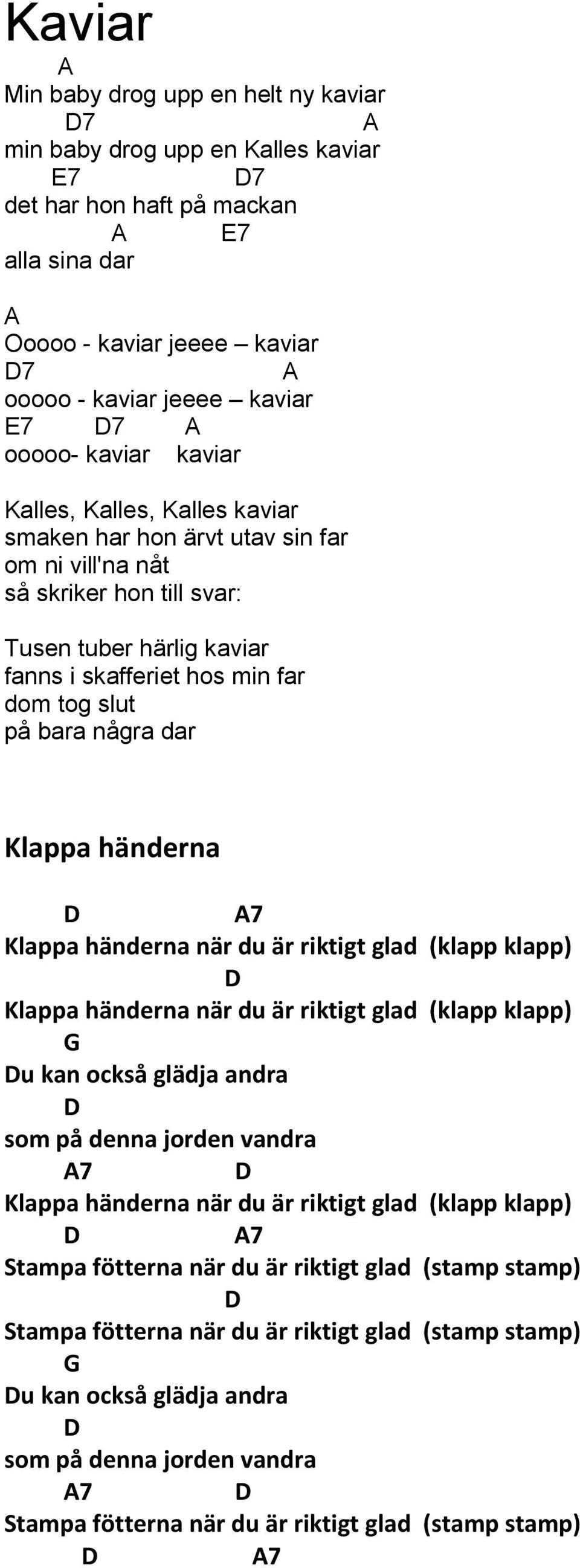 slut på bara några dar Klappa händerna Klappa händerna när du är riktigt glad (klapp klapp) Klappa händerna när du är riktigt glad (klapp klapp) u kan också glädja andra som på denna jorden vandra