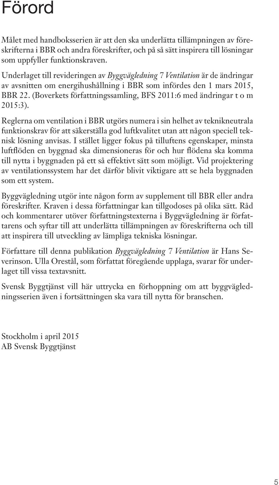 (Boverkets författningssamling, BFS 2011:6 med ändringar t o m 2015:3).