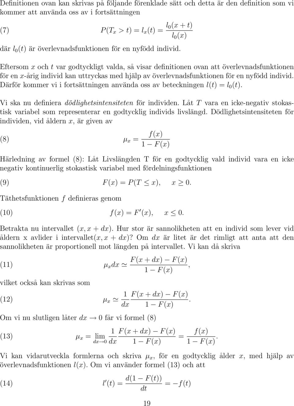 Eftersom x och t var godtyckligt valda, så visar definitionen ovan att överlevnadsfunktionen för en x-årig individ kan uttryckas med hjälp av  Därför kommer vi i fortsättningen använda oss av