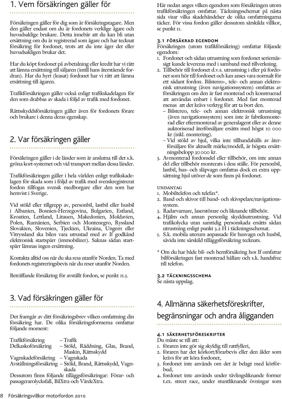 Har du köpt fordonet på avbetalning eller kredit har vi rätt att lämna ersättning till säljaren (intill hans återstående fordran).