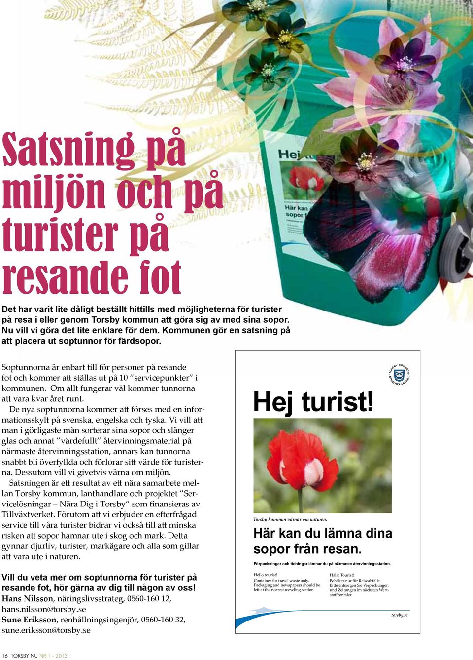 Soptunnorna är enbart till för personer på resande fot och kommer att ställas ut på 10 servicepunkter i kommunen. Om allt fungerar väl kommer tunnorna att vara kvar året runt.