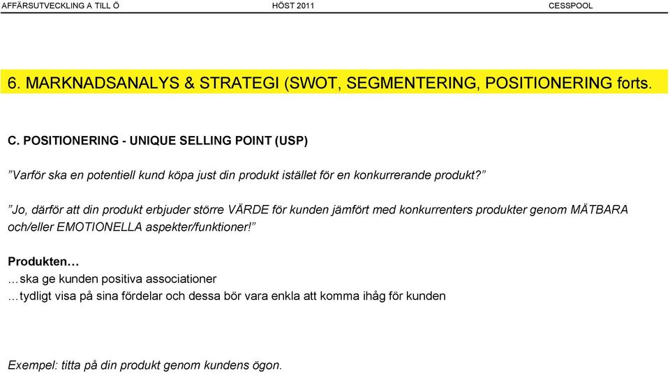 Jo, därför att din produkt erbjuder större VÄRDE för kunden jämfört med konkurrenters produkter genom MÄTBARA och/eller EMOTIONELLA