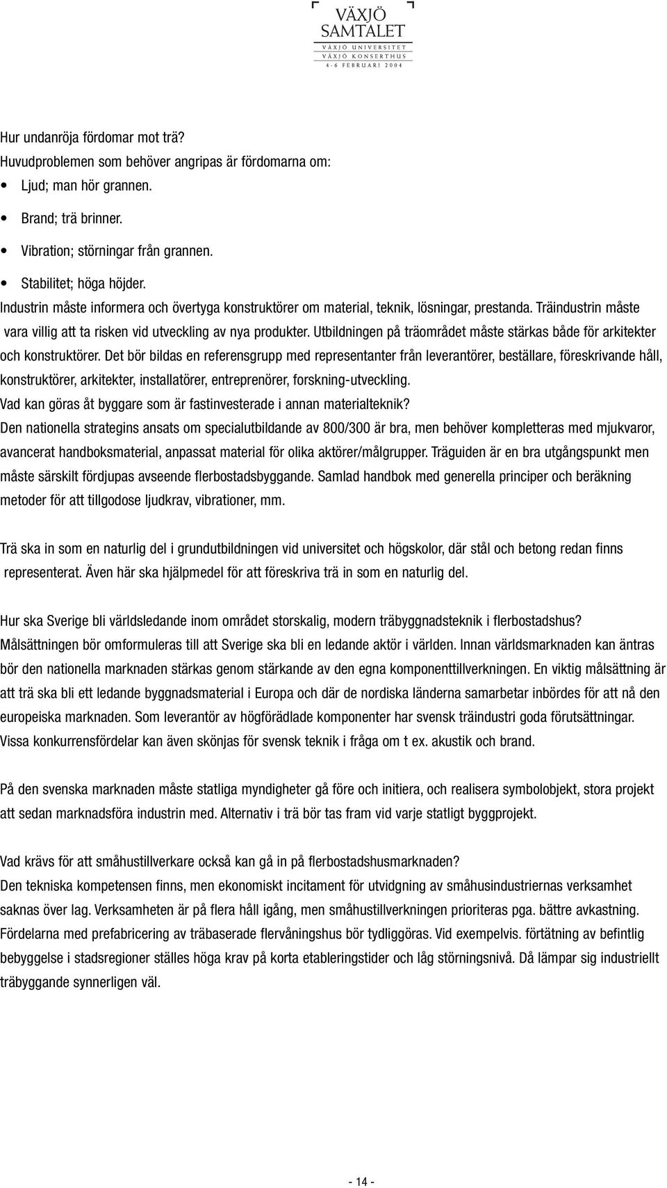 Utbildningen på träområdet måste stärkas både för arkitekter och konstruktörer.