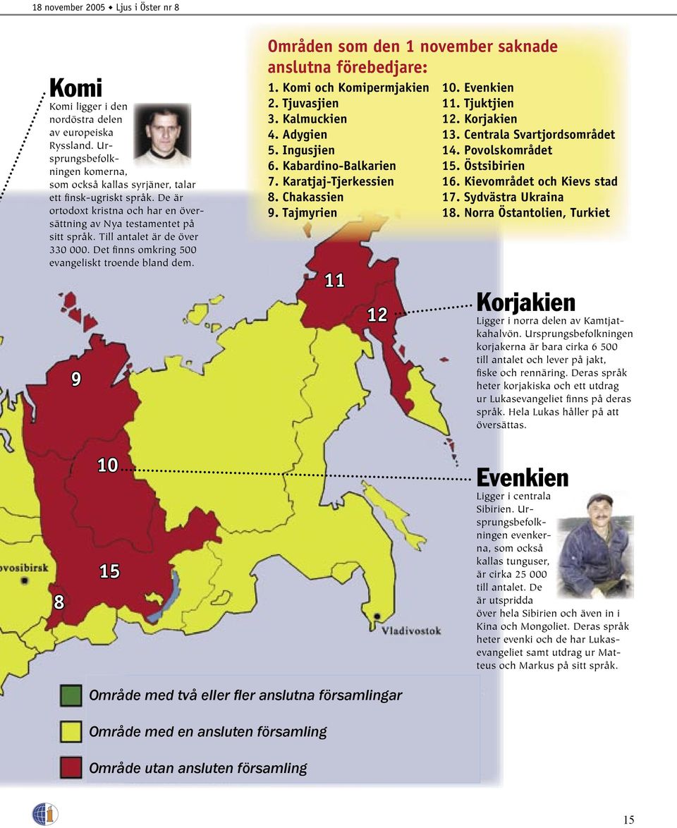 9 Områden som den 1 november saknade anslutna förebedjare: 1. Komi och Komipermjakien 2. Tjuvasjien 3. Kalmuckien 4. Adygien 5. Ingusjien 6. Kabardino-Balkarien 7. Karatjaj-Tjerkessien 8.