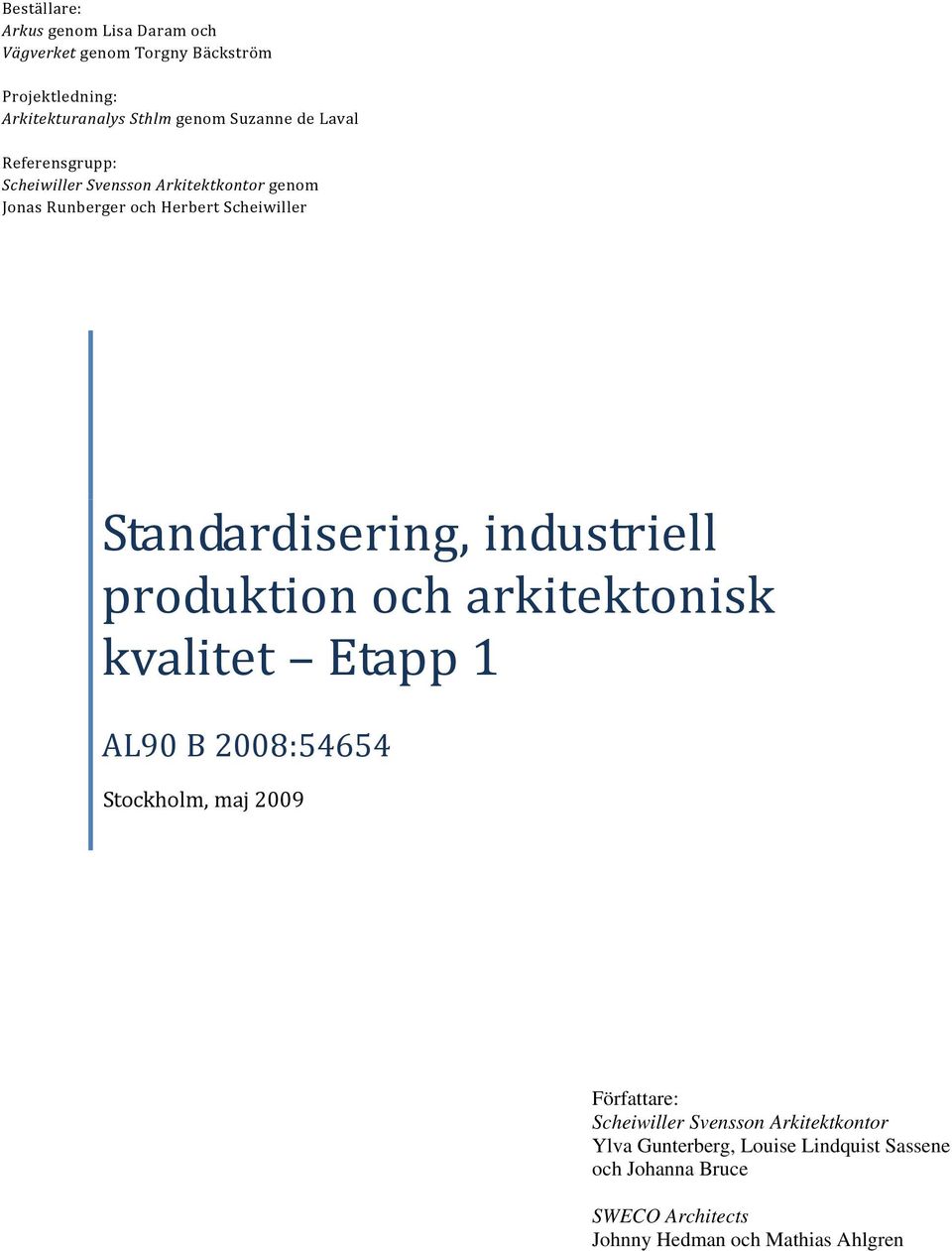 industriell produktion och arkitektonisk kvalitet Etapp 1 AL90 B 2008:54654 Stockholm, maj 2009 Författare: Scheiwiller