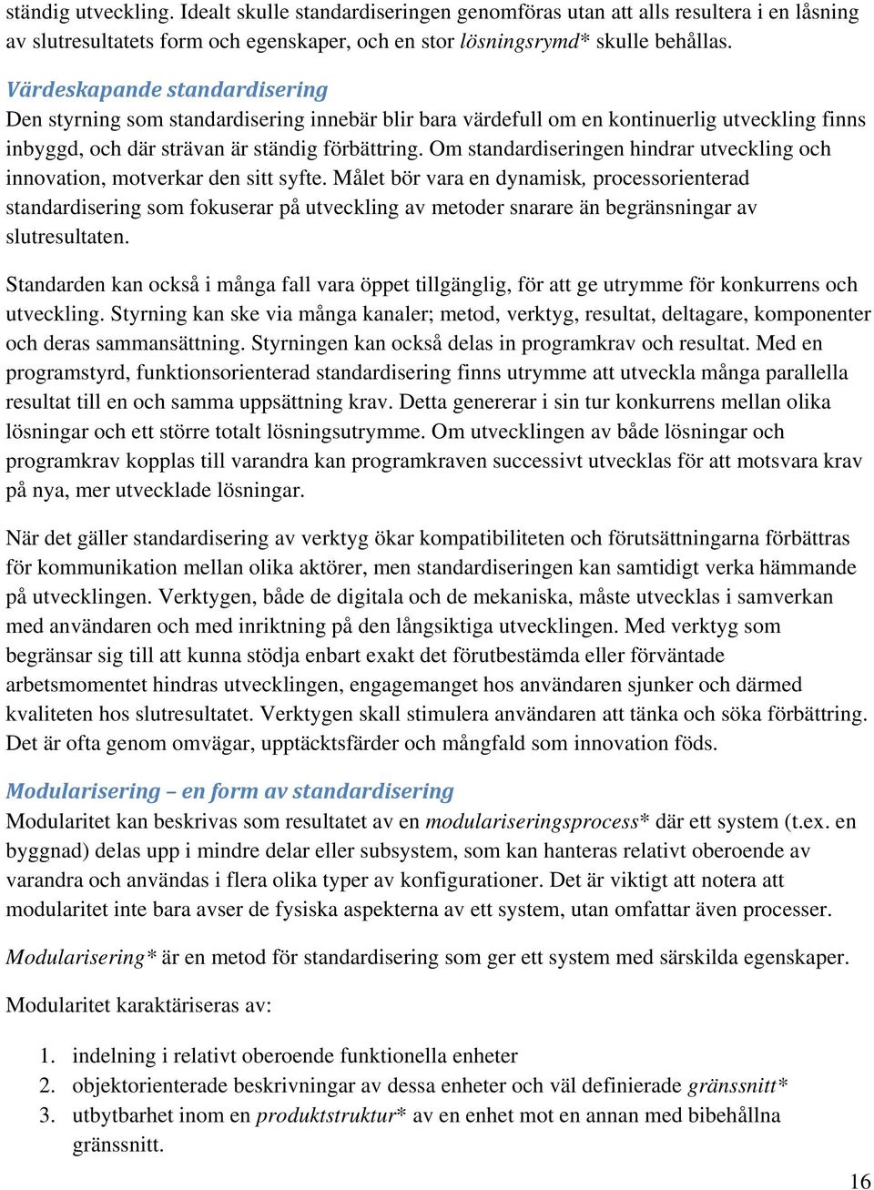 Om standardiseringen hindrar utveckling och innovation, motverkar den sitt syfte.