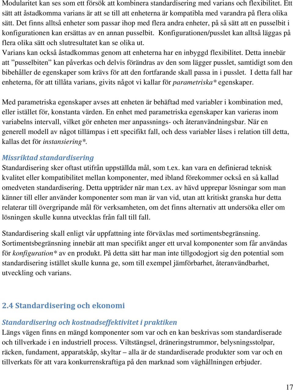 Det finns alltså enheter som passar ihop med flera andra enheter, på så sätt att en pusselbit i konfigurationen kan ersättas av en annan pusselbit.