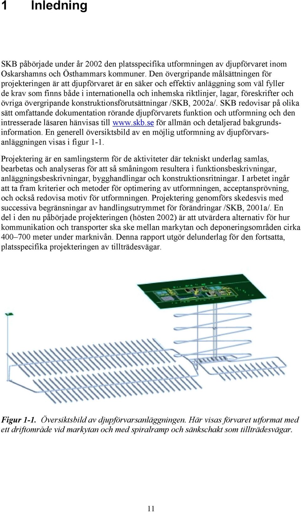 föreskrifter och övriga övergripande konstruktionsförutsättningar /SKB, 2002a/.