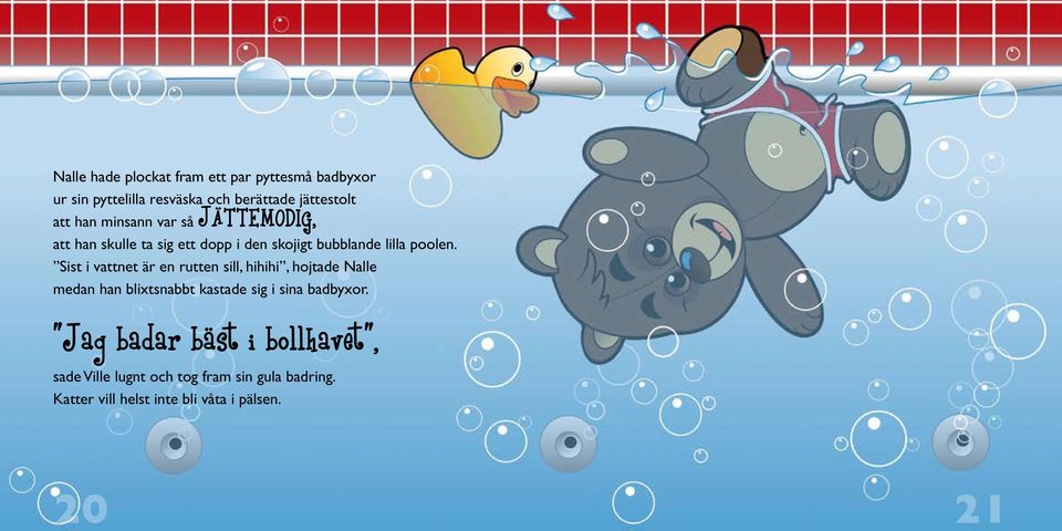 Sist i vattnet är en rutten sill, hihihi, hojtade Nalle medan han blixtsnabbt kastade sig i sina badbyxor.