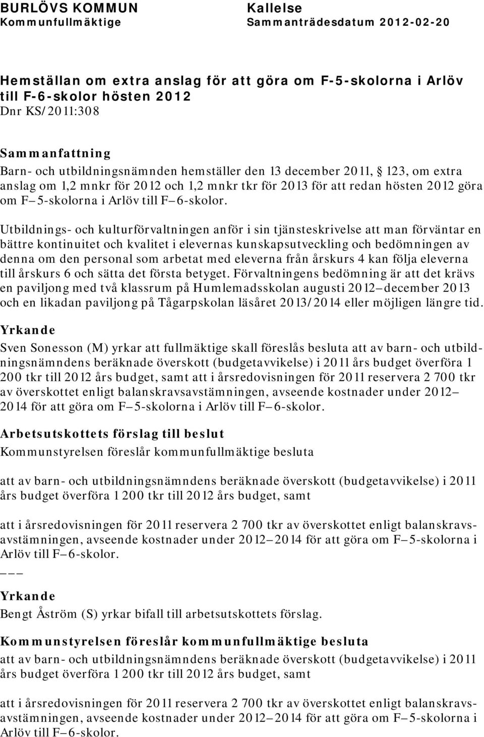 Utbildnings- och kulturförvaltningen anför i sin tjänsteskrivelse att man förväntar en bättre kontinuitet och kvalitet i elevernas kunskapsutveckling och bedömningen av denna om den personal som