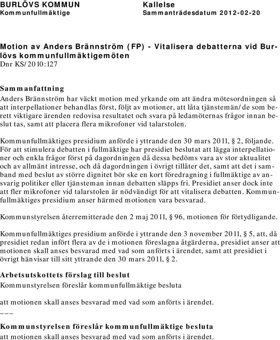 mikrofoner vid talarstolen. Kommunfullmäktiges presidium anförde i yttrande den 30 mars 2011, 2, följande.