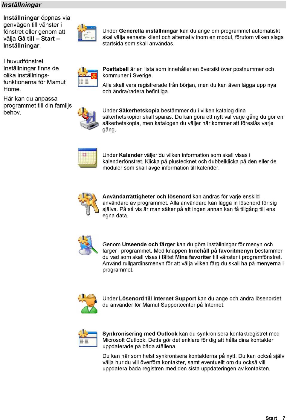 Under Generella inställningar kan du ange om programmet automatiskt skal välja senaste klient och alternativ inom en modul, förutom vilken slags startsida som skall användas.