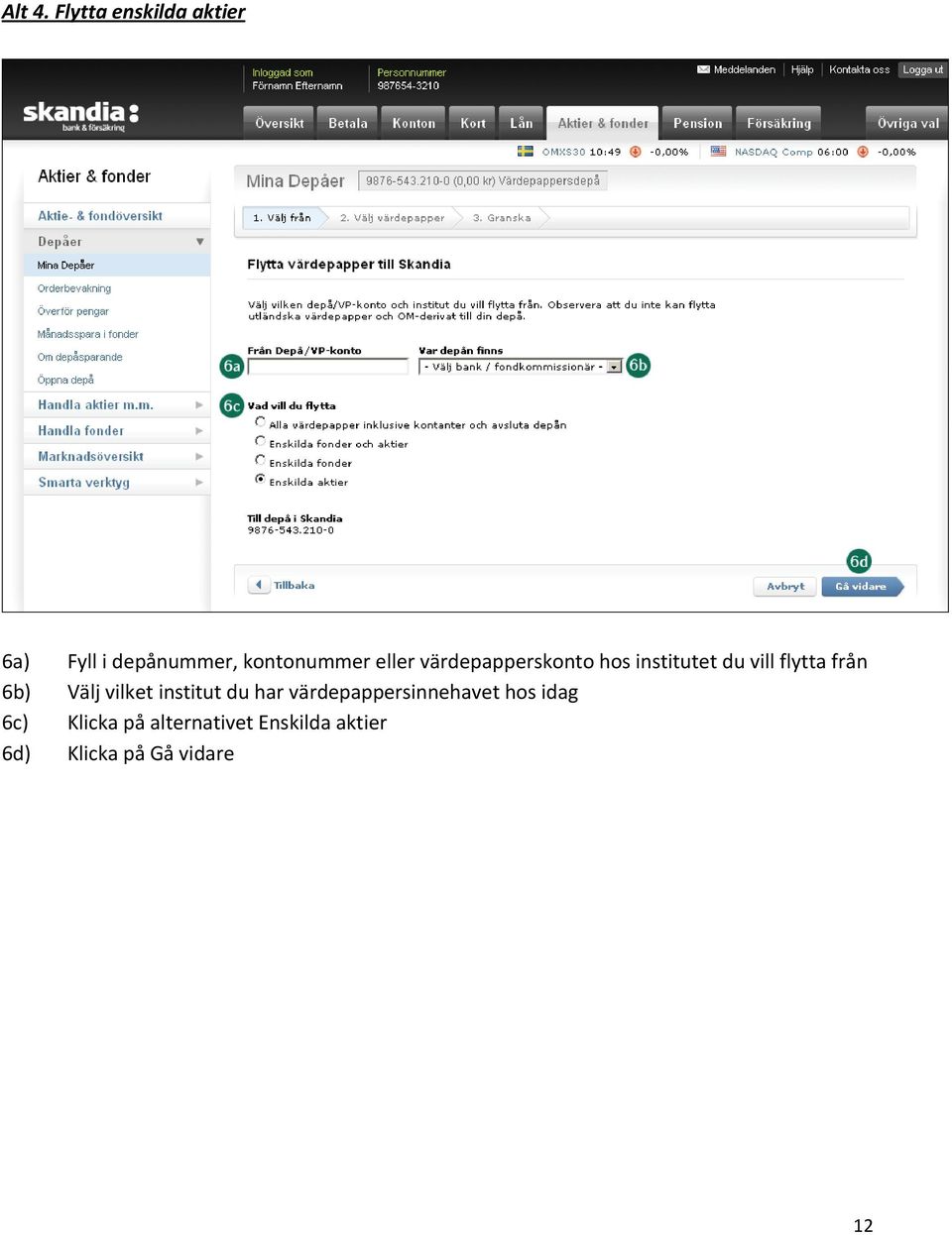 värdepapperskonto hos institutet du vill flytta från 6b) Välj