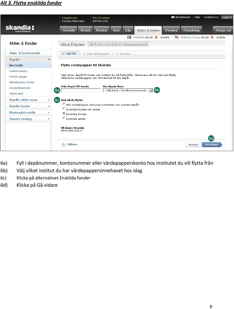 värdepapperskonto hos institutet du vill flytta från 6b) Välj