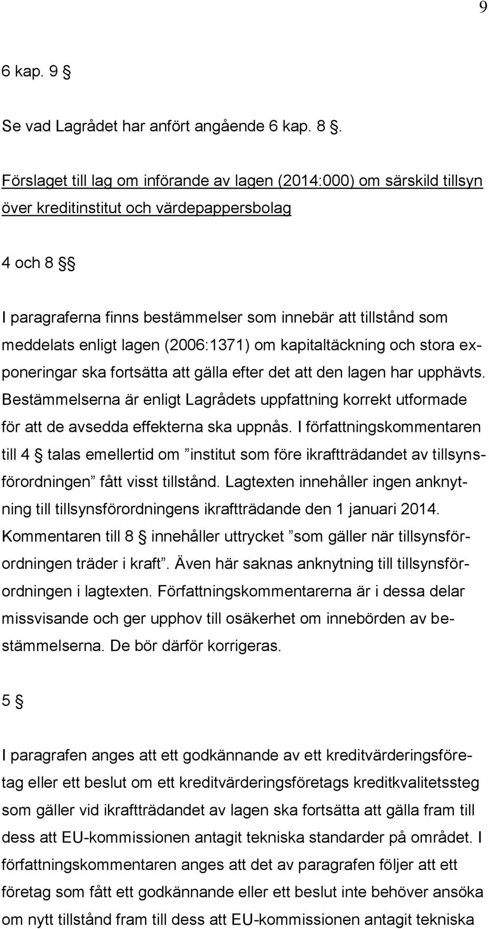 enligt lagen (2006:1371) om kapitaltäckning och stora exponeringar ska fortsätta att gälla efter det att den lagen har upphävts.