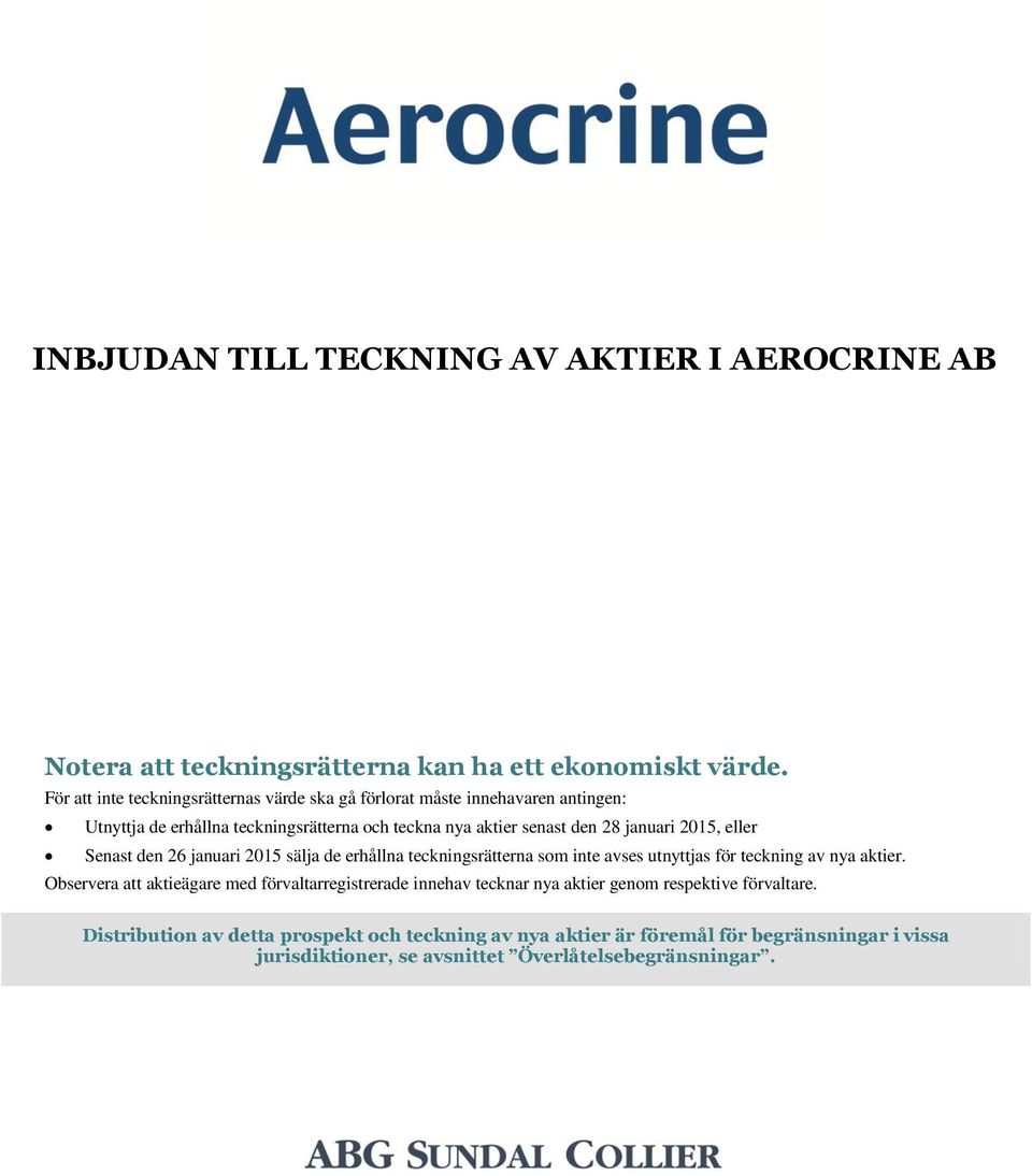 januari 2015, eller Senast den 26 januari 2015 sälja de erhållna teckningsrätterna som inte avses utnyttjas för teckning av nya aktier.