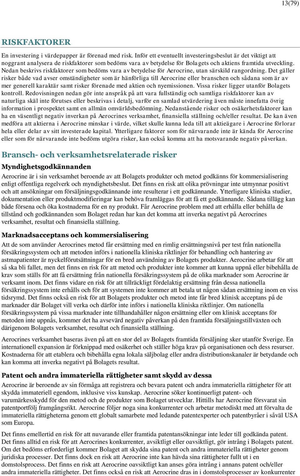 Nedan beskrivs riskfaktorer som bedöms vara av betydelse för Aerocrine, utan särskild rangordning.