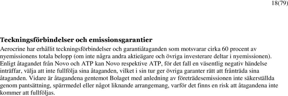 Enligt åtagandet från Novo och ATP kan Novo respektive ATP, för det fall en väsentlig negativ händelse inträffar, välja att inte fullfölja sina åtaganden, vilket i sin tur ger