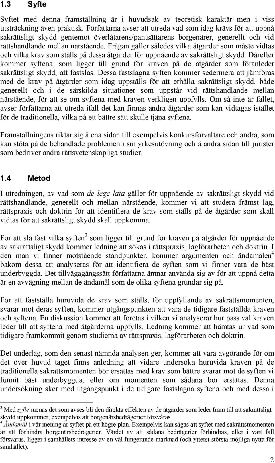 Frågan gäller således vilka åtgärder som måste vidtas och vilka krav som ställs på dessa åtgärder för uppnående av sakrättsligt skydd.