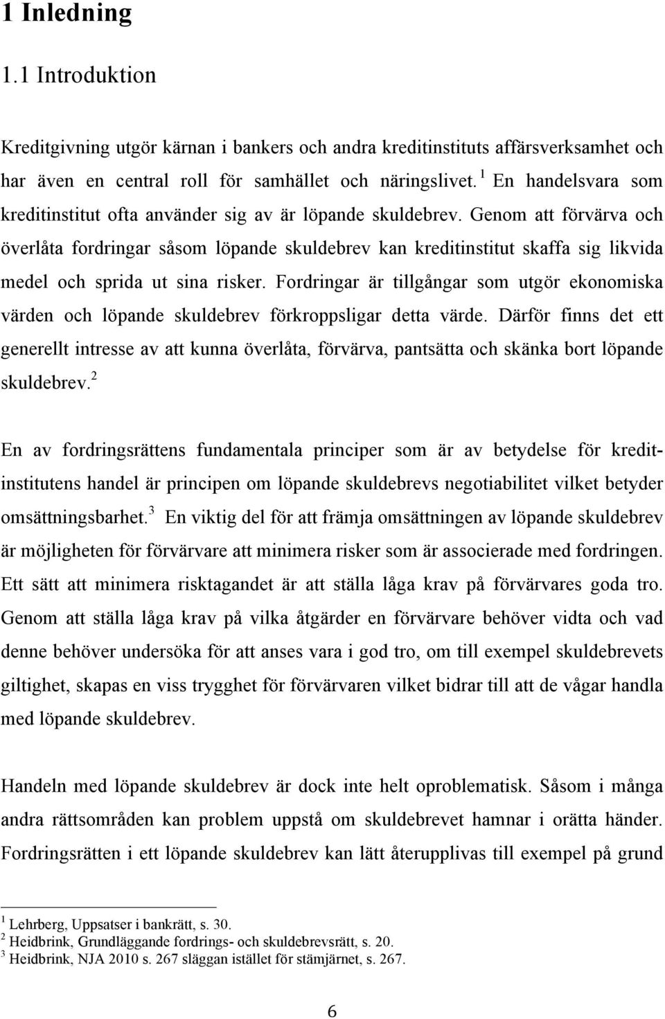 Genom att förvärva och överlåta fordringar såsom löpande skuldebrev kan kreditinstitut skaffa sig likvida medel och sprida ut sina risker.