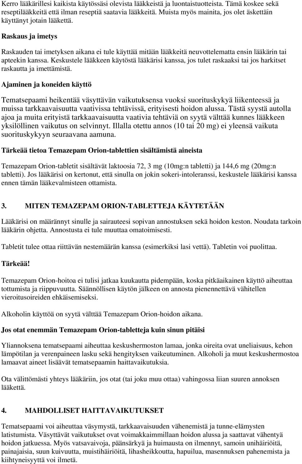 Keskustele lääkkeen käytöstä lääkärisi kanssa, jos tulet raskaaksi tai jos harkitset raskautta ja imettämistä.