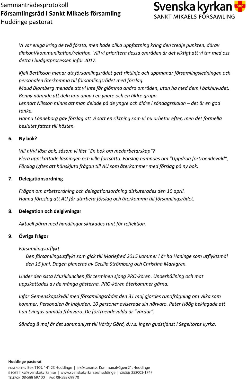 Kjell Bertilsson menar att församlingsrådet gett riktlinje och uppmanar församlingsledningen och personalen återkomma till församlingsrådet med förslag.