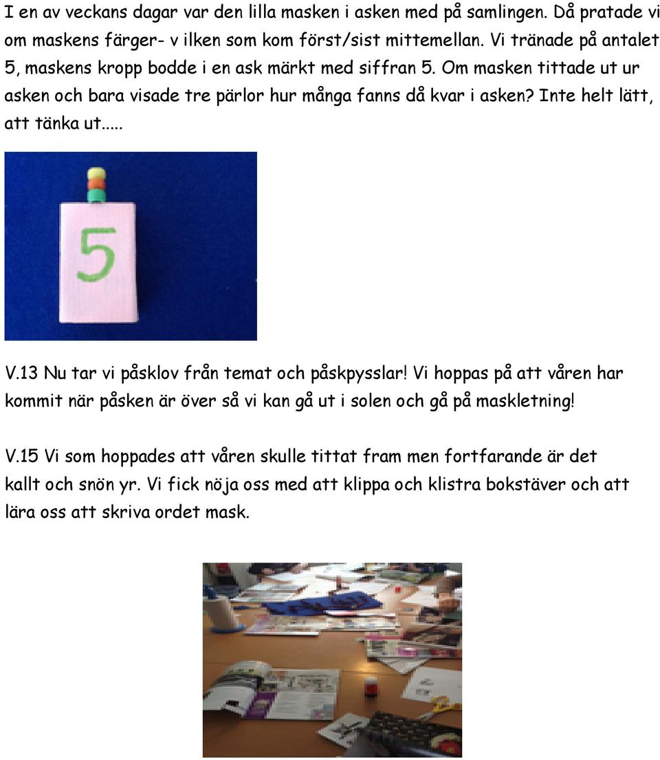 Inte helt lätt, att tänka ut... V.13 Nu tar vi påsklov från temat och påskpysslar!