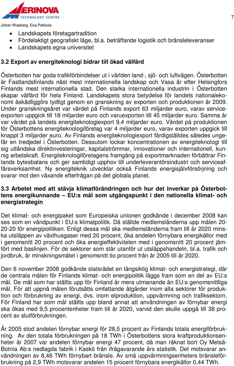 Österbotten är Fastlandsfinlands näst mest internationella landskap och Vasa är efter Helsingfors Finlands mest internationella stad.