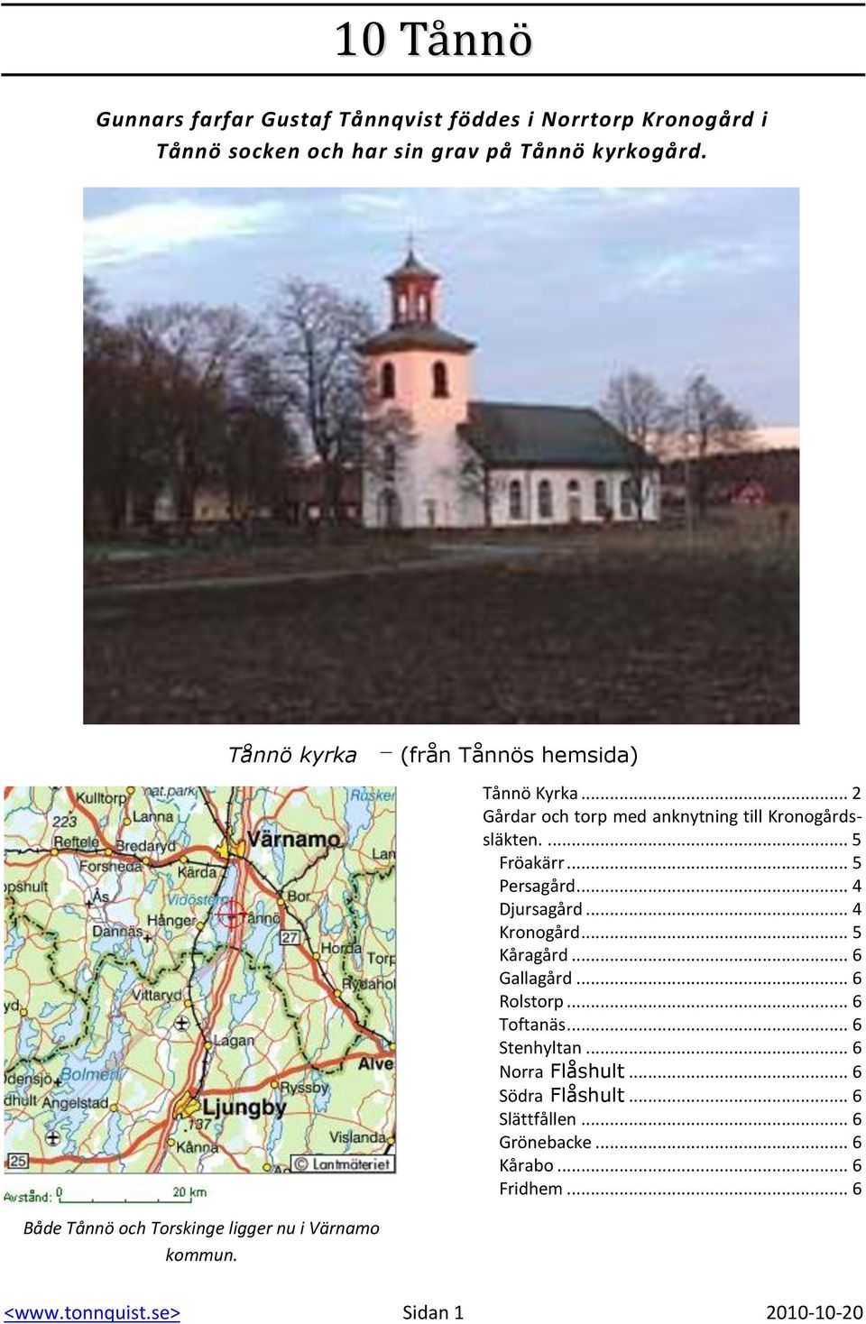 .. 2 Gårdar och torp med anknytning till Kronogårdssläkten.... 5 Fröakärr... 5 Persagård... 4 Djursagård... 4 Kronogård... 5 Kåragård.