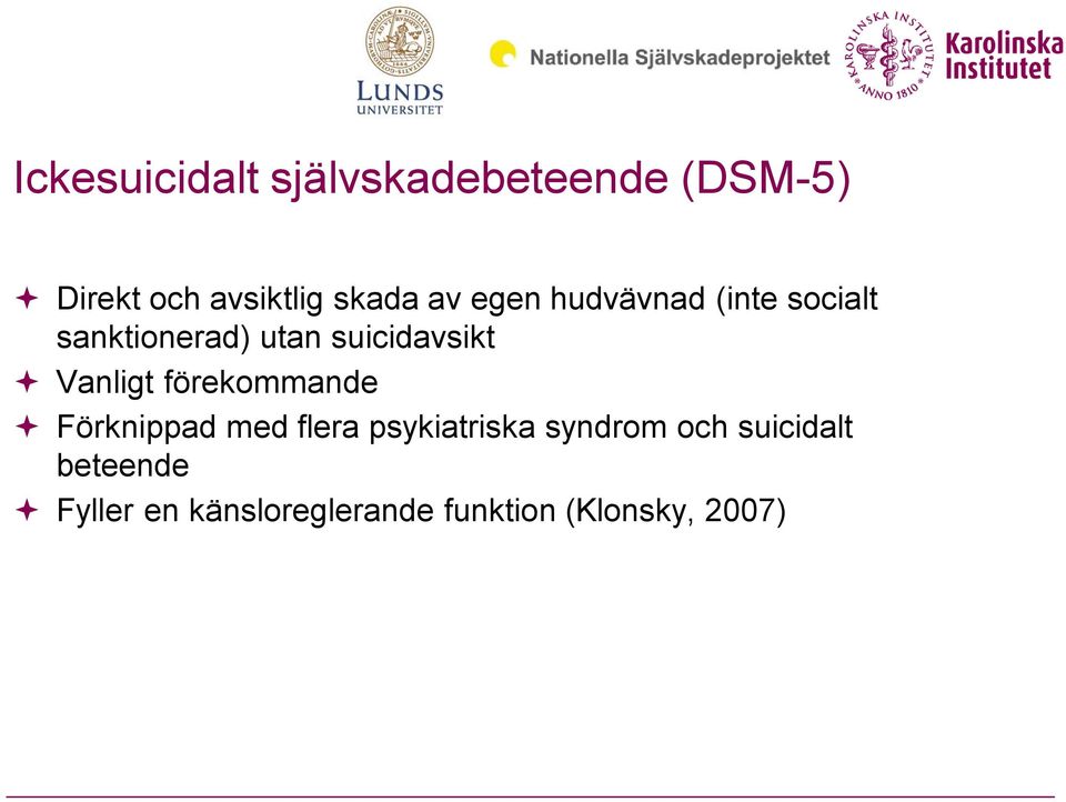 Vanligt förekommande Förknippad med flera psykiatriska syndrom och