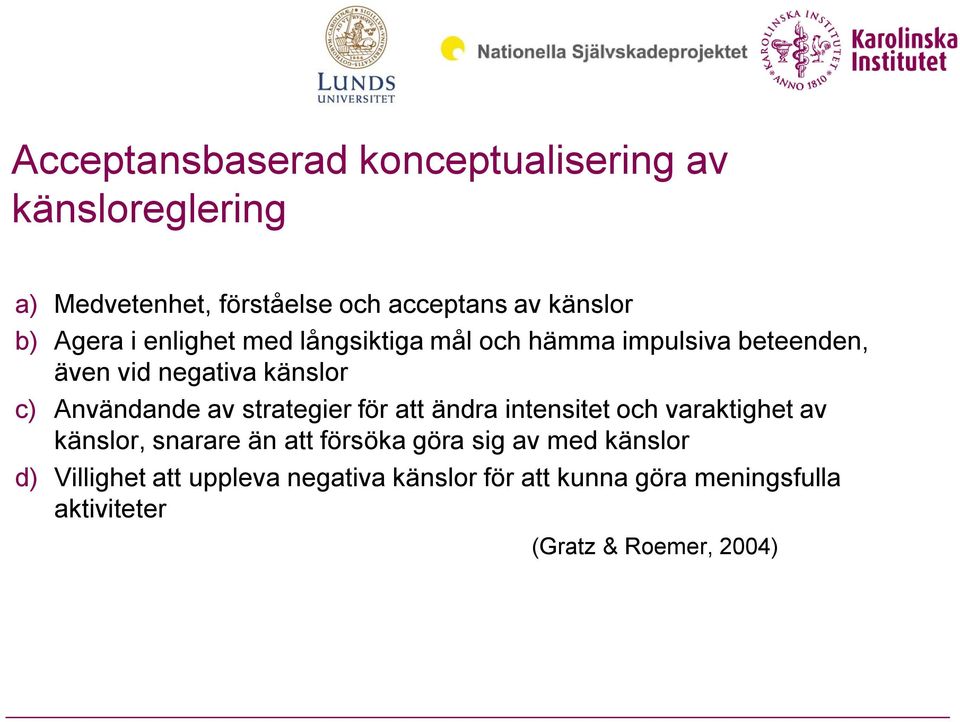 av strategier för att ändra intensitet och varaktighet av känslor, snarare än att försöka göra sig av med