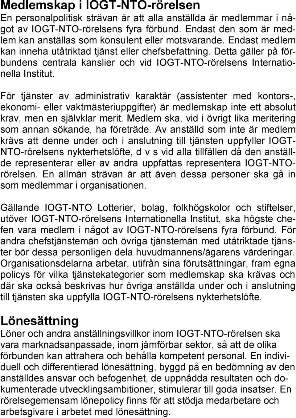 Detta gäller på förbundens centrala kanslier och vid IOGT-NTO-rörelsens Internationella Institut.