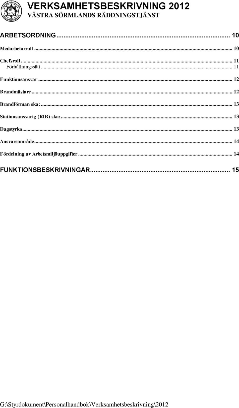 .. 12 Brandförman ska:... 13 Stationsansvarig (RIB) ska:... 13 Dagstyrka.