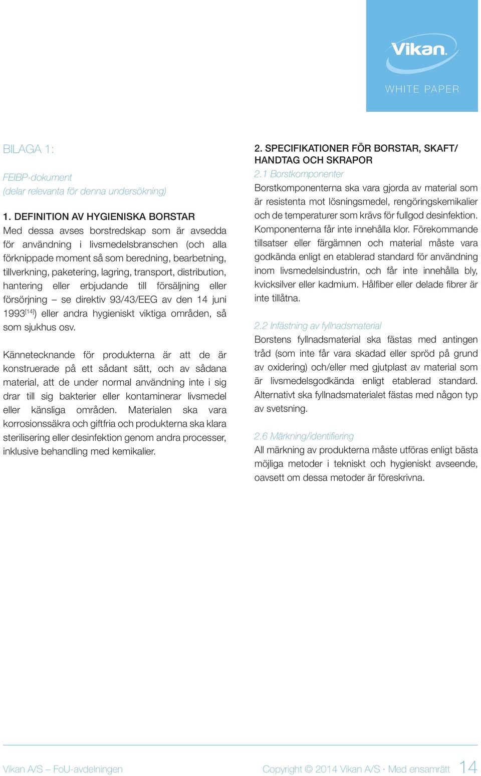 lagring, transport, distribution, hantering eller erbjudande till försäljning eller försörjning se direktiv 93/43/EEG av den 14 juni 1993 [14] ) eller andra hygieniskt viktiga områden, så som sjukhus