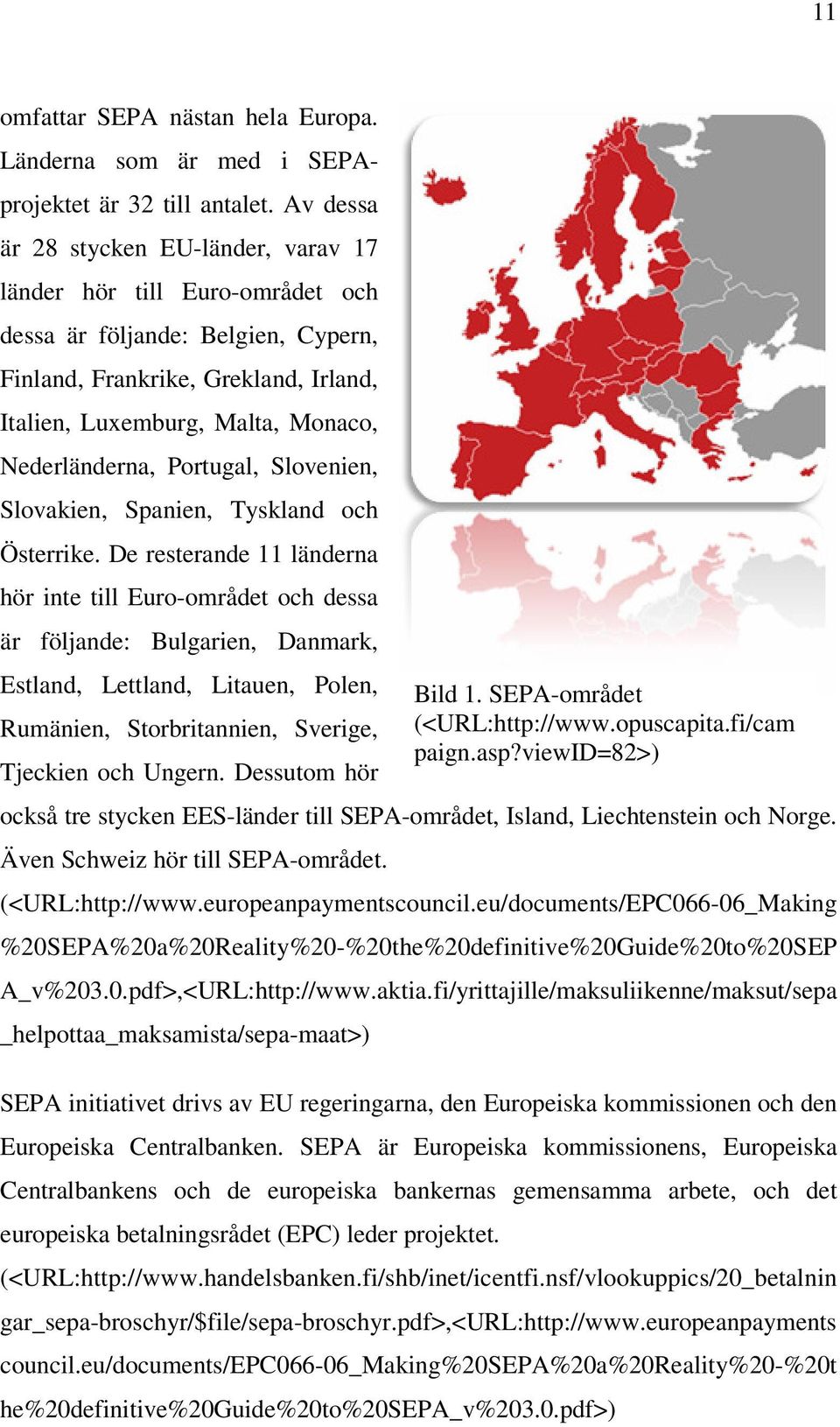 Portugal, Slovenien, Slovakien, Spanien, Tyskland och Österrike.