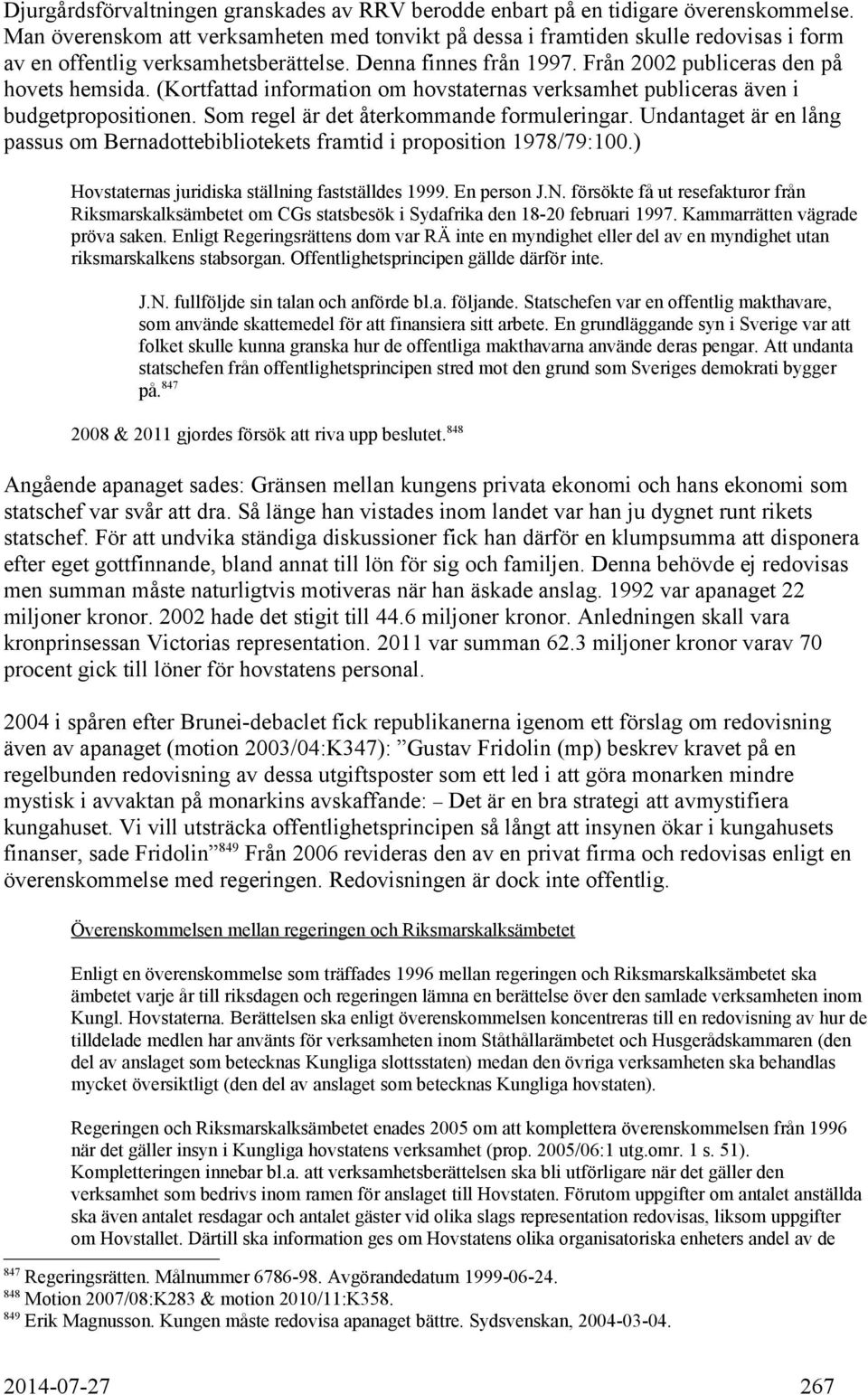(Kortfattad information om hovstaternas verksamhet publiceras även i budgetpropositionen. Som regel är det återkommande formuleringar.