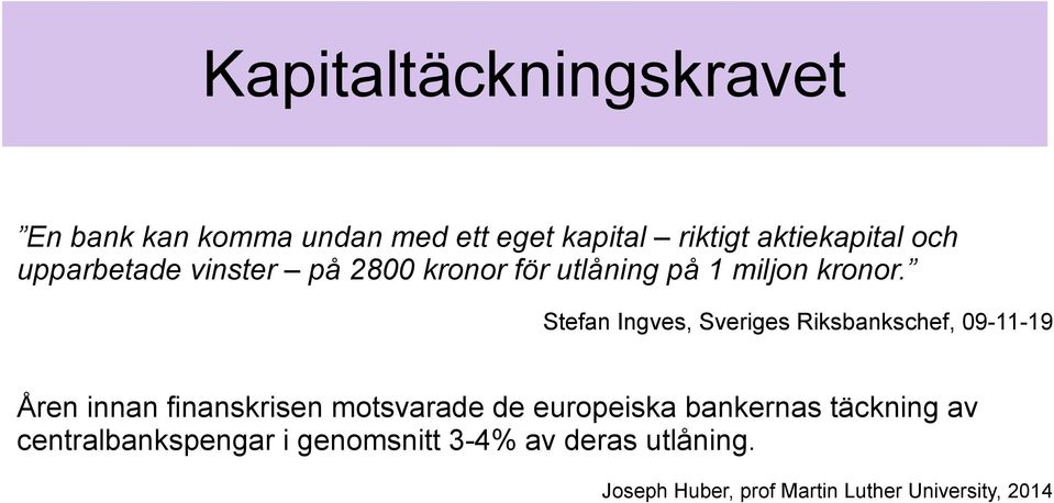 Stefan Ingves, Sveriges Riksbankschef, 09-11-19 Åren innan finanskrisen motsvarade de europeiska