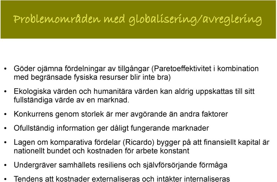 Konkurrens genom storlek är mer avgörande än andra faktorer Ofullständig information ger dåligt fungerande marknader Lagen om komparativa fördelar (Ricardo)