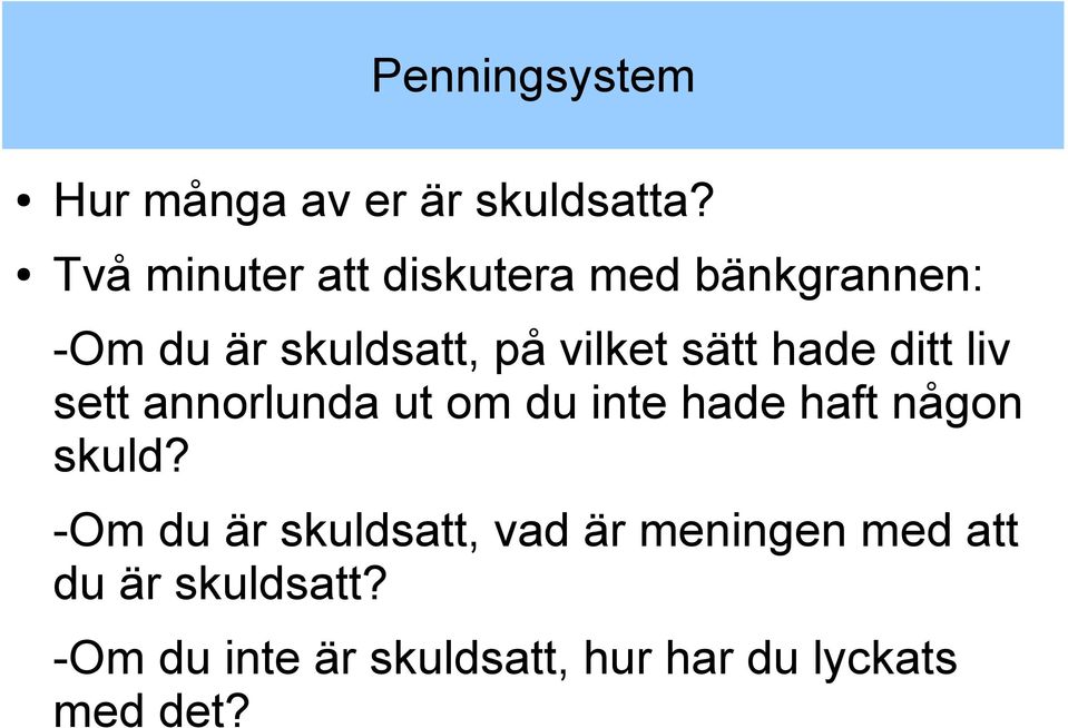 sätt hade ditt liv sett annorlunda ut om du inte hade haft någon skuld?