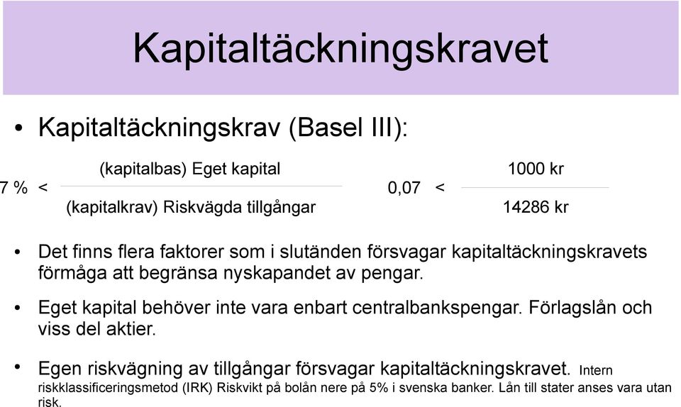 Eget kapital behöver inte vara enbart centralbankspengar. Förlagslån och viss del aktier.