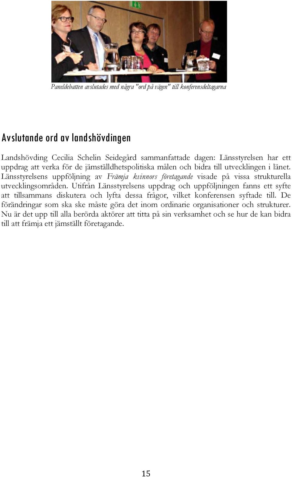 Länsstyrelsens uppföljning av Främja kvinnors företagande visade på vissa strukturella utvecklingsområden.